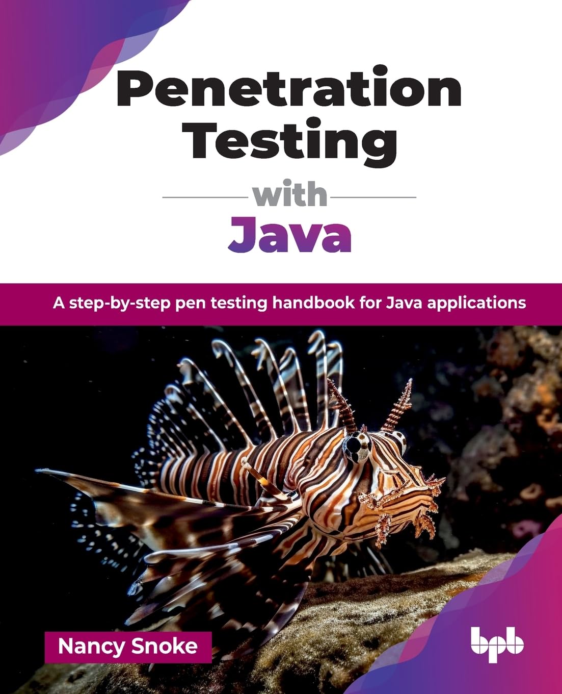 Penetration Testing With Java: A StepByStep Pen Testing Handbook For Java Applications