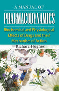 A Manual of Pharmacodynamics  Biochemical & Physiological Effects of Drugs & their Mechanism of Action