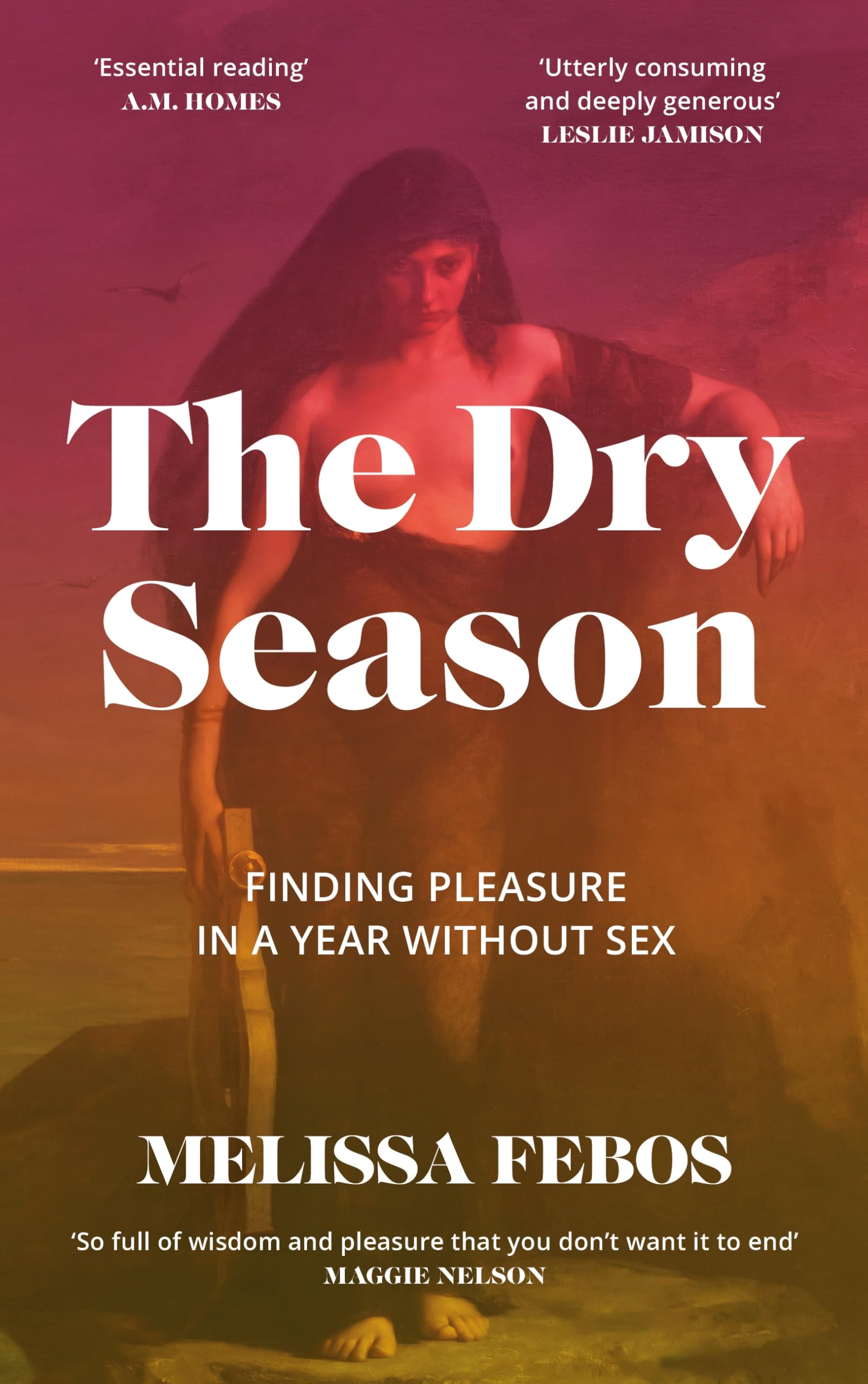 Canongate Books The Dry Season Finding Pleasure in a Year Without Sex.