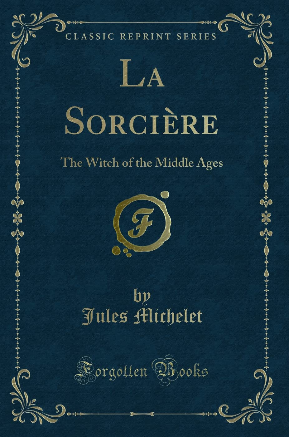 La Sorci Re: The Witch Of The Middle Ages (Classic Reprint)