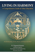 Living in Harmony: A Comprehensive Guide to Value Education Self, Relationships, Society, Nature, and Professional Ethics