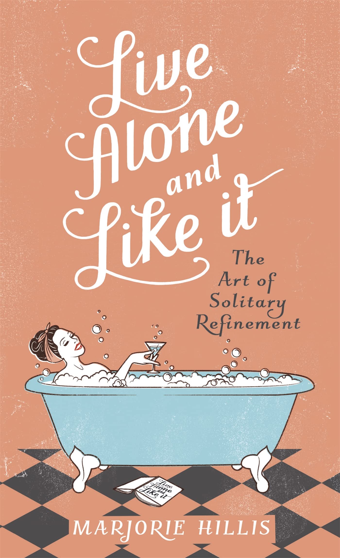 Live Alone and Like It: The Classic Guide for the Single Woman