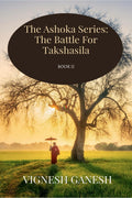 The Ashoka Series: The Battle For Takshasila