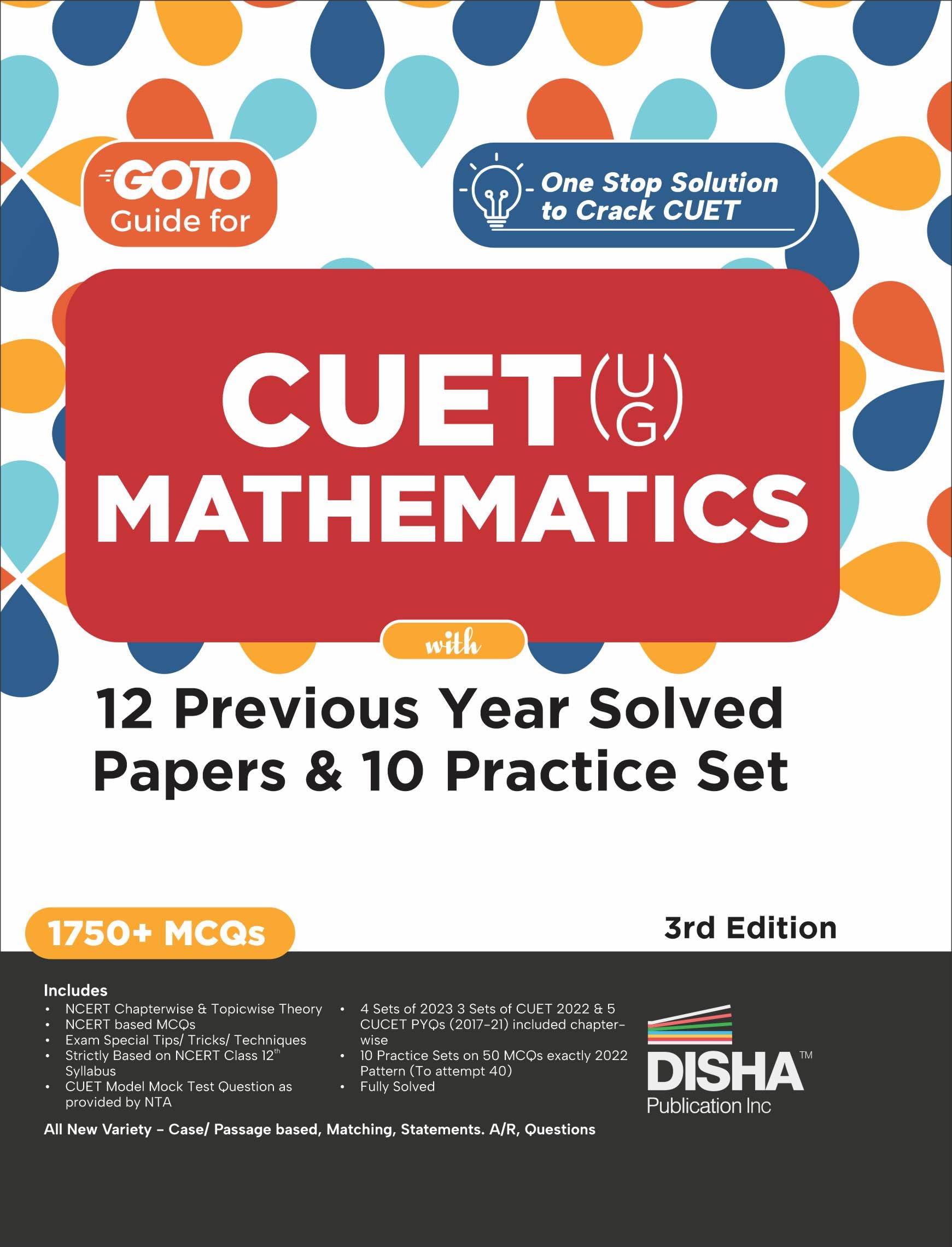 Go To Guide For Cuet (Ug) Mathematics With 12 Previous Year Solved Papers & 10 Practice Sets 3Rd Edition | Ncert Coverage With P