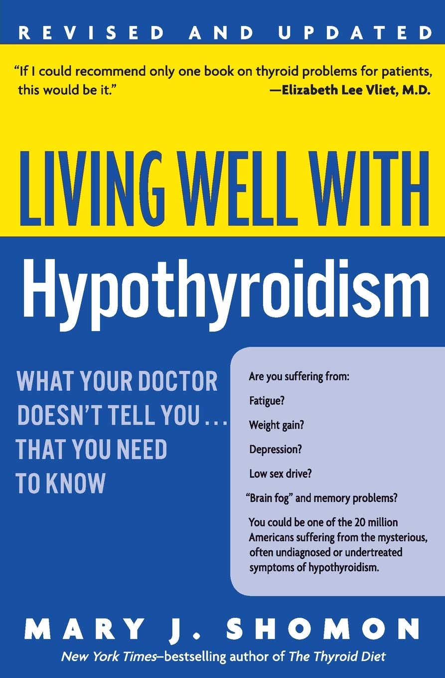 Living Well with Hypothyroidism: What Your Doctor Doesnt Tell You... That You Need to Know (Revised Edition)