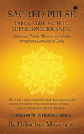 SACRED PULSE: TABLA THE PATH TO SUPERCONSCIOUSNESS Sdhana of Nda, Mantra, and Bindu through the Language of Tabla