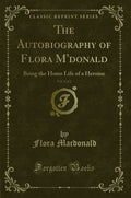 The Autobiography of Flora mDonald, Vol. 2 of 2: Being the Home Life of a Heroine (Classic Reprint)