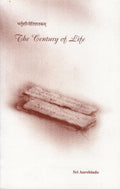 The Century of Life: Nitishataka of Bhartrihari Freely Rendered into English Verse by Sri Aurobindo