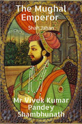 The Mughal Emperor: Shah Jahan