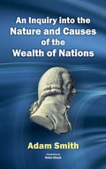An Inquiry Into The Nature And Causes Of The Wealth Of Nations: Vol. 1