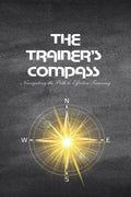 THE TRAINERS COMPASS: Navigating the Path to Effective Training