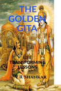 THE GOLDEN GITA : LIFE TRANSFORMING LESSONS
