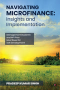 Navigating Microfinance: Insights and Implementations : Management Students and MFI Pros Must Read for Self Development