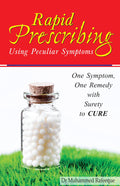 Rapid Prescribing  Using Peculiar Symptoms One Symptom One Remedy with Surely to Cure