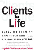 Clients for Life: Evolving from an ExpertforHire to an Extraordinary Adviser