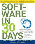 Software in 30 Days: How Agile Managers Beat the Odds, Delight Their Customers, and Leave Competitors in the Dust