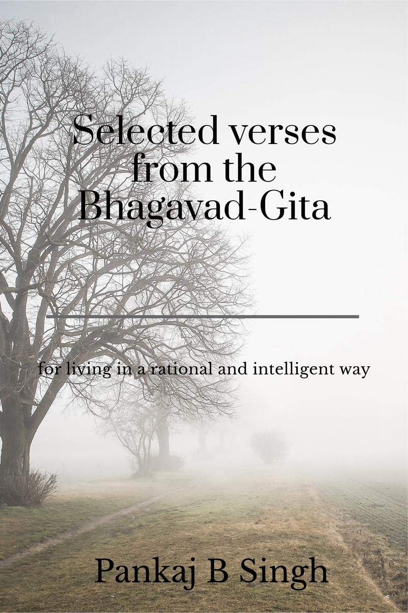 Selected Verses From The BhagavadGita : For Living In A Rational And Intelligent Way