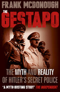 The Gestapo: The Myth and Reality of Hitlers Secret Police