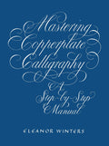 Mastering Copperplate Calligraphy: A StepbyStep Manual (Lettering, Calligraphy, Typography)