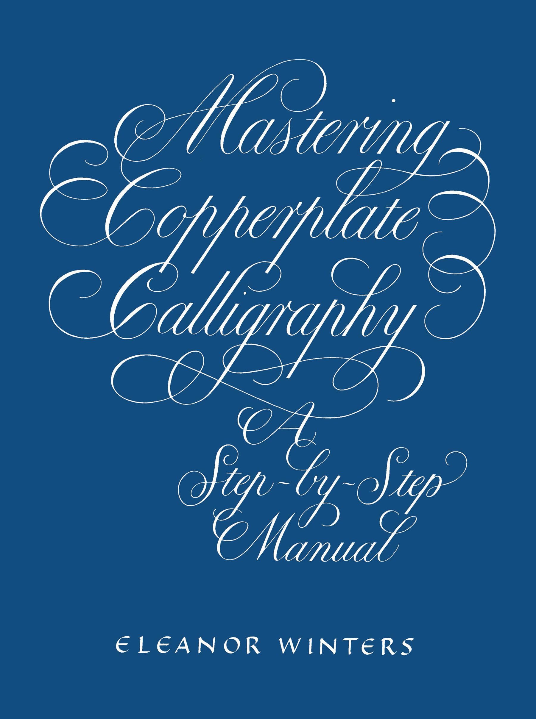 Mastering Copperplate Calligraphy: A StepbyStep Manual (Lettering, Calligraphy, Typography)