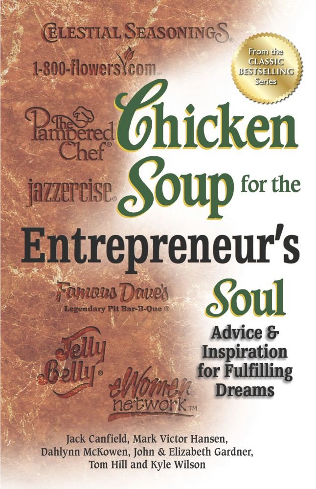 Chicken Soup for the Entrepreneurs Soul: Advice & Inspiration for Fulfilling Dreams (Chicken Soup for the Soul)