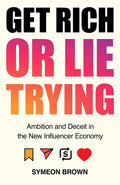 Get Rich Or Lie Trying: Ambition And Deceit In The New Influencer Economy