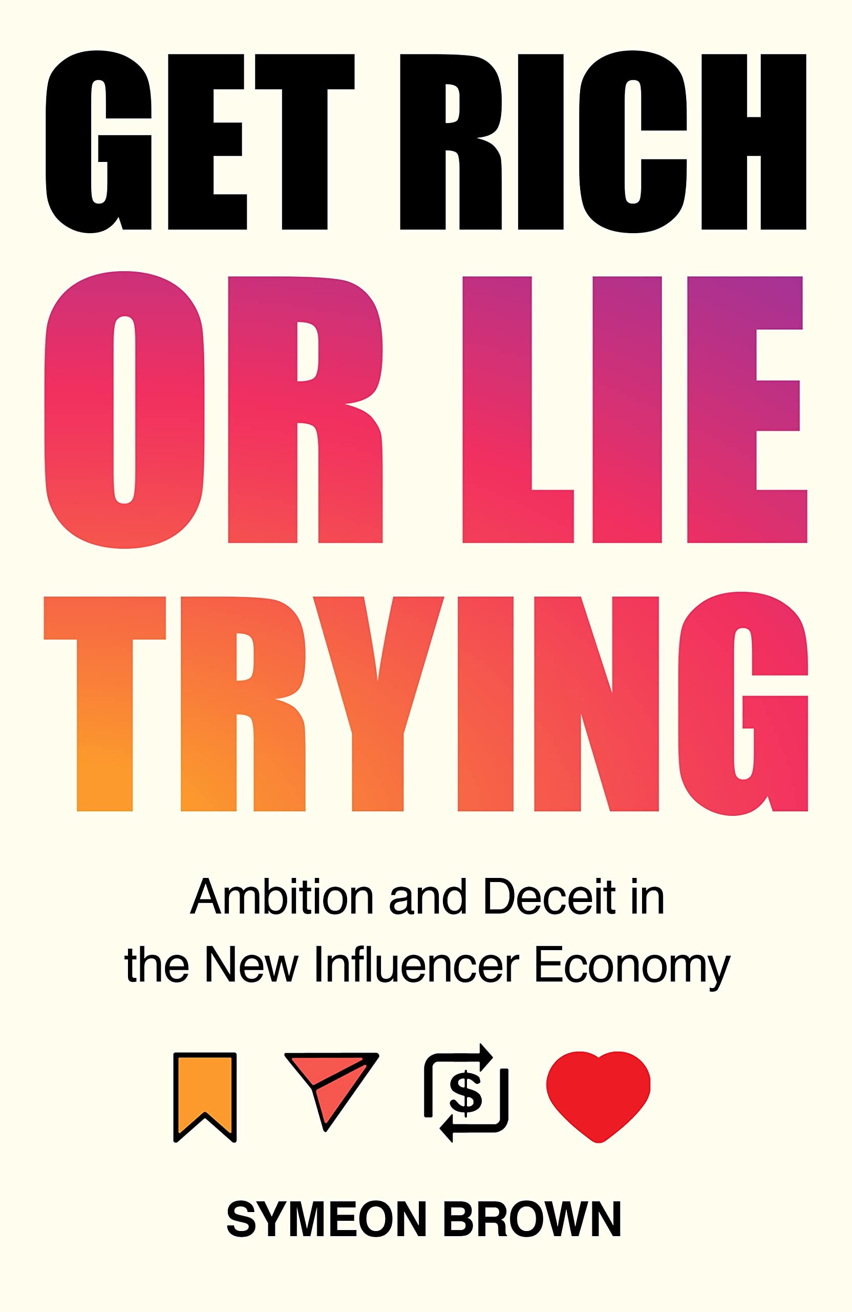 Get Rich Or Lie Trying: Ambition And Deceit In The New Influencer Economy