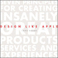 Design Like Apple: Seven Principles For Creating Insanely Great Products, Services, and Experiences