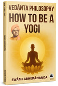 How To Be A Yogi : Vedanta Philosophy | Swami Abhedananda Book | Ved Vyas Puran | Vedas Upanishads in English Books | Advaita Ve
