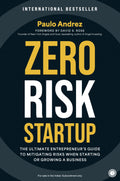 Zero Risk Startup: The Ultimate Entrepreneurs Guide to Mitigating Risks When Starting or Growing a Business