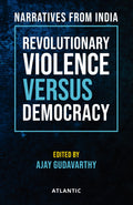 Revolutionary Violence Versus Democracy: Narratives From India