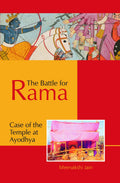 THE BATTLE FOR RAMA: Case of the Temple at Ayodhya, Meenakshi Jain (HARDBACK)