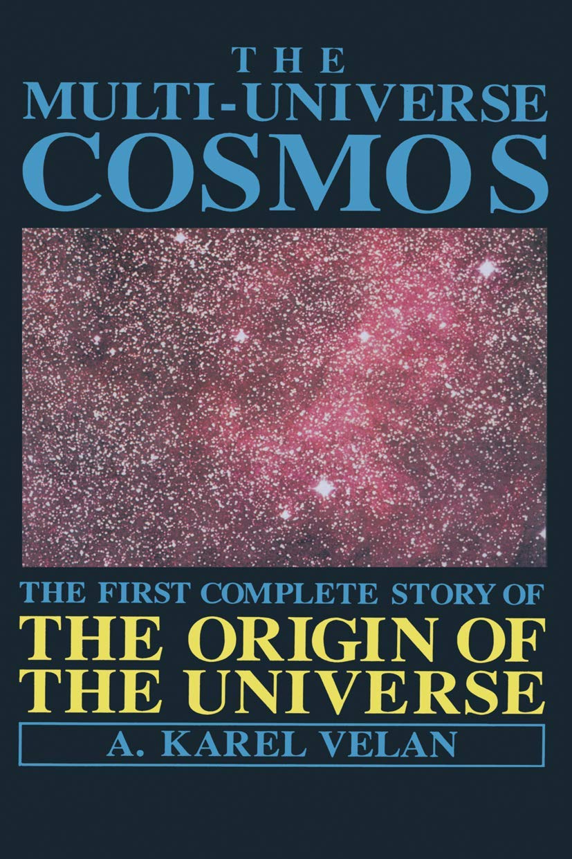 The Multiuniverse Cosmos: First Complete Story of the Origin of the Universe