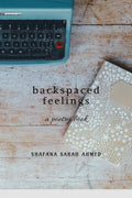 BACKSPACED FEELINGS : and I wrote so much to you, but the send button remained a backspace.