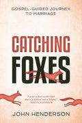 Catching Foxes: A GospelGuided Journey to Marriage