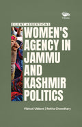 Silent Assertions: Womens Agency in Jammu and Kashmir Politics