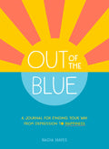 Out Of The Blue: A Journal For Finding Your Way From Depression To Happiness
