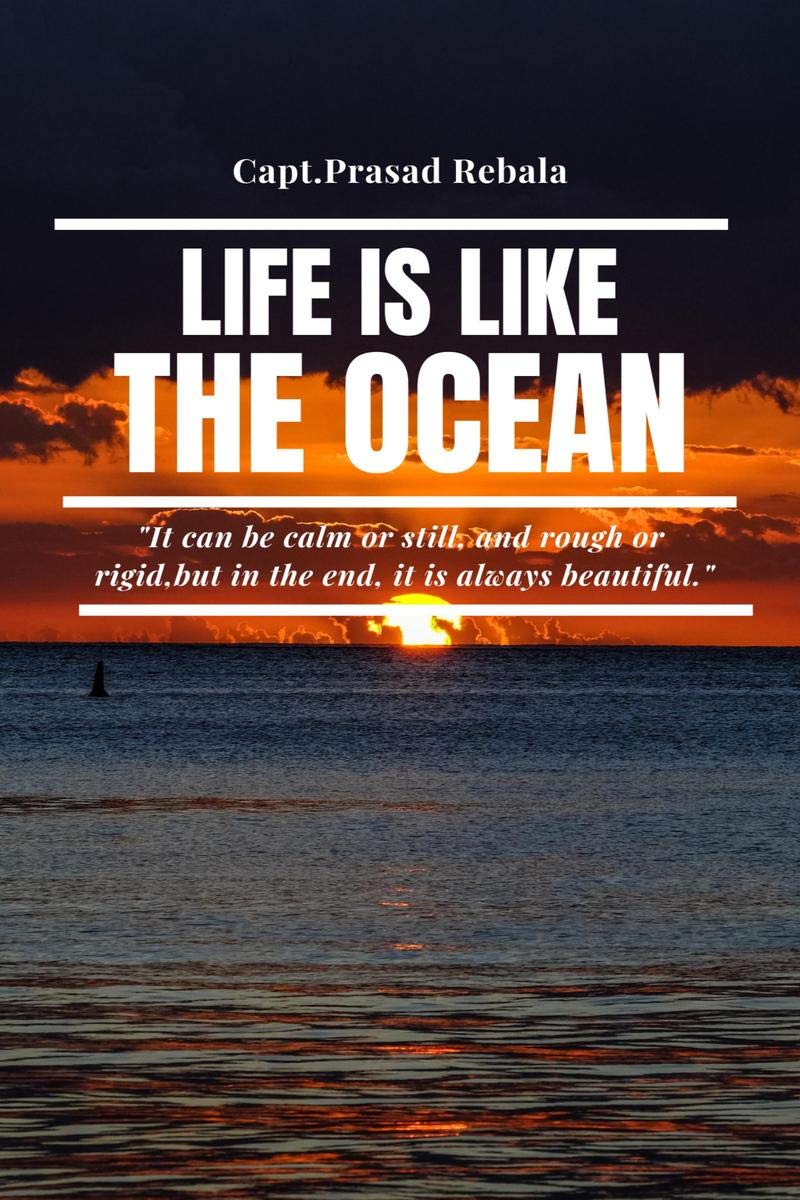Life Is Like The Ocean : It Can Be Calm Or Still, And Rough Or Rigid, But In The End, It Is Always Beautiful.