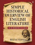 SIMPLE HISTORICAL OVERVIEW OF ENGLISH LITERATURE : FOR THE PREPARATION OF NTA UGC NET