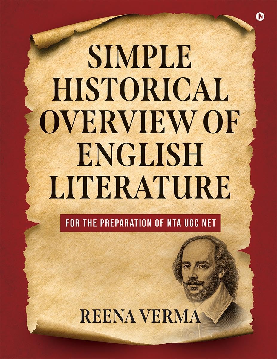 SIMPLE HISTORICAL OVERVIEW OF ENGLISH LITERATURE : FOR THE PREPARATION OF NTA UGC NET