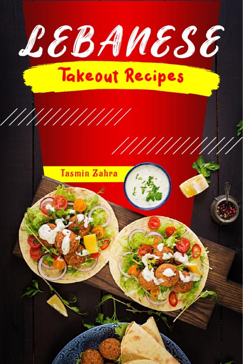 Lebanese Takeout Recipes: Favorite Homemade Lebanese Takeout Recipes (2022 Cookbook for Beginners)