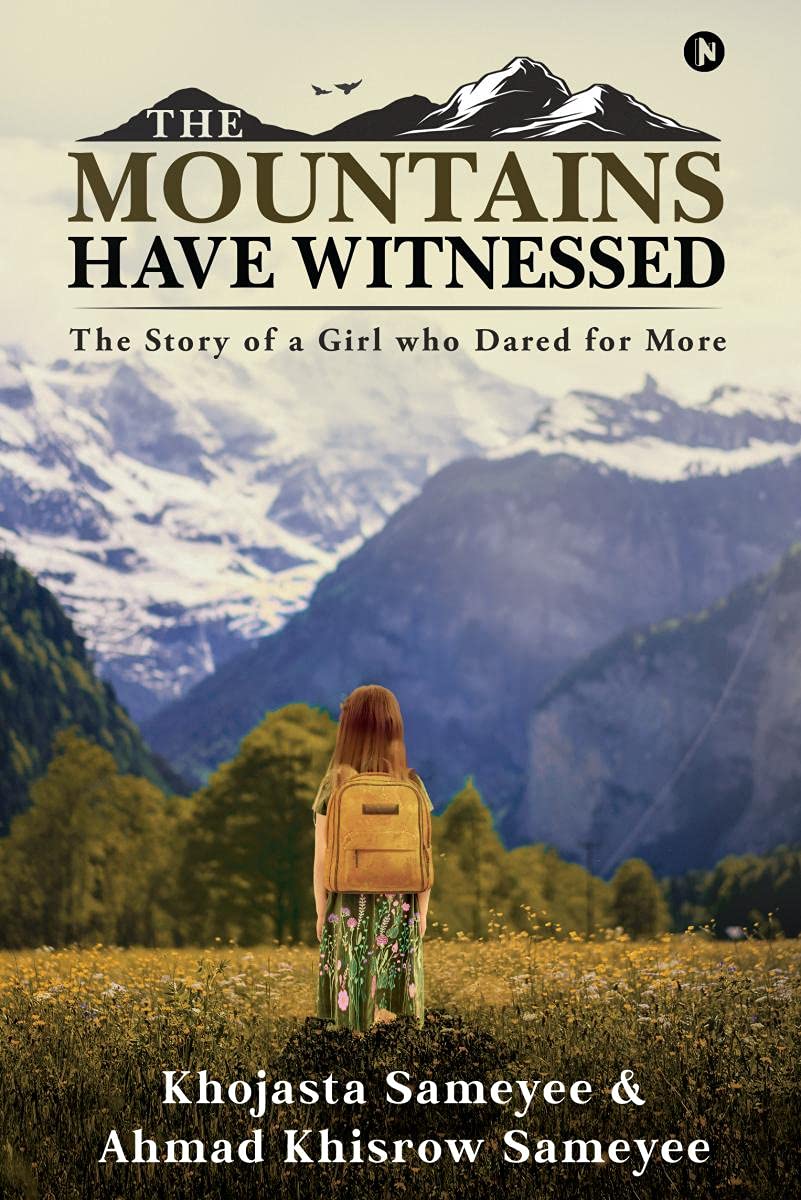 The Mountains Have Witnessed : The Story Of A Girl Who Dared For More