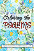 Coloring the Psalms : Inspirational Coloring Book with Scripture Verses from Psalms for Teens and Adults: Motivational and Stres