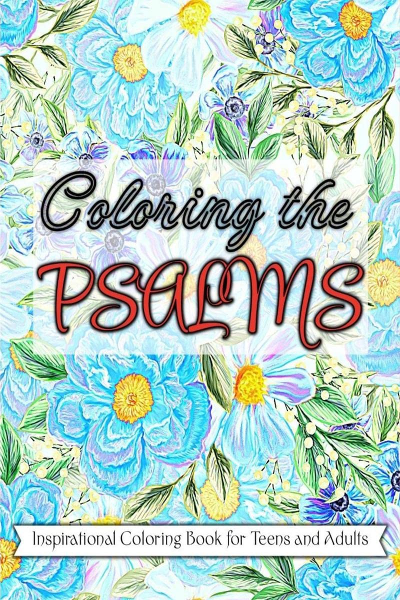 Coloring the Psalms : Inspirational Coloring Book with Scripture Verses from Psalms for Teens and Adults: Motivational and Stres