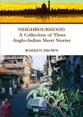 Neighbourhood: A Collection Of Three AngloIndian Short Stories