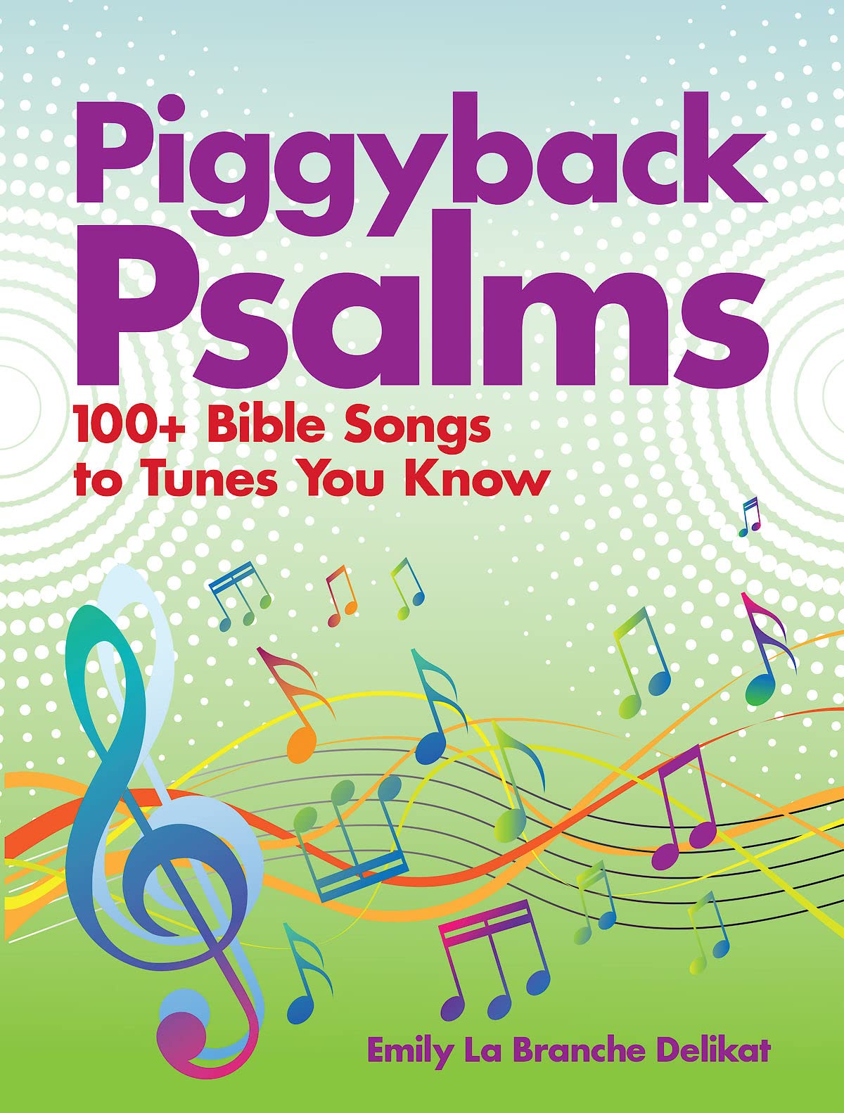 Piggyback Psalms: 100+ Bible Songs To Tunes You Know