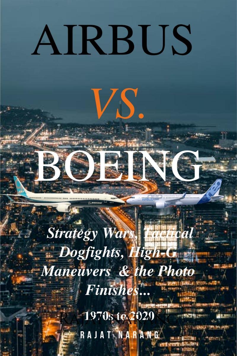 Airbus vs. Boeing: Strategy Wars, Tactical Dogfights, HighG Maneuvers and the Photo Finishes