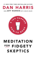 Meditation For Fidgety Skeptics: A 10% Happier HowTo Book
