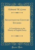 SeventeenthCentury Studies: A Contribution to the History of English Poetry (Classic Reprint)