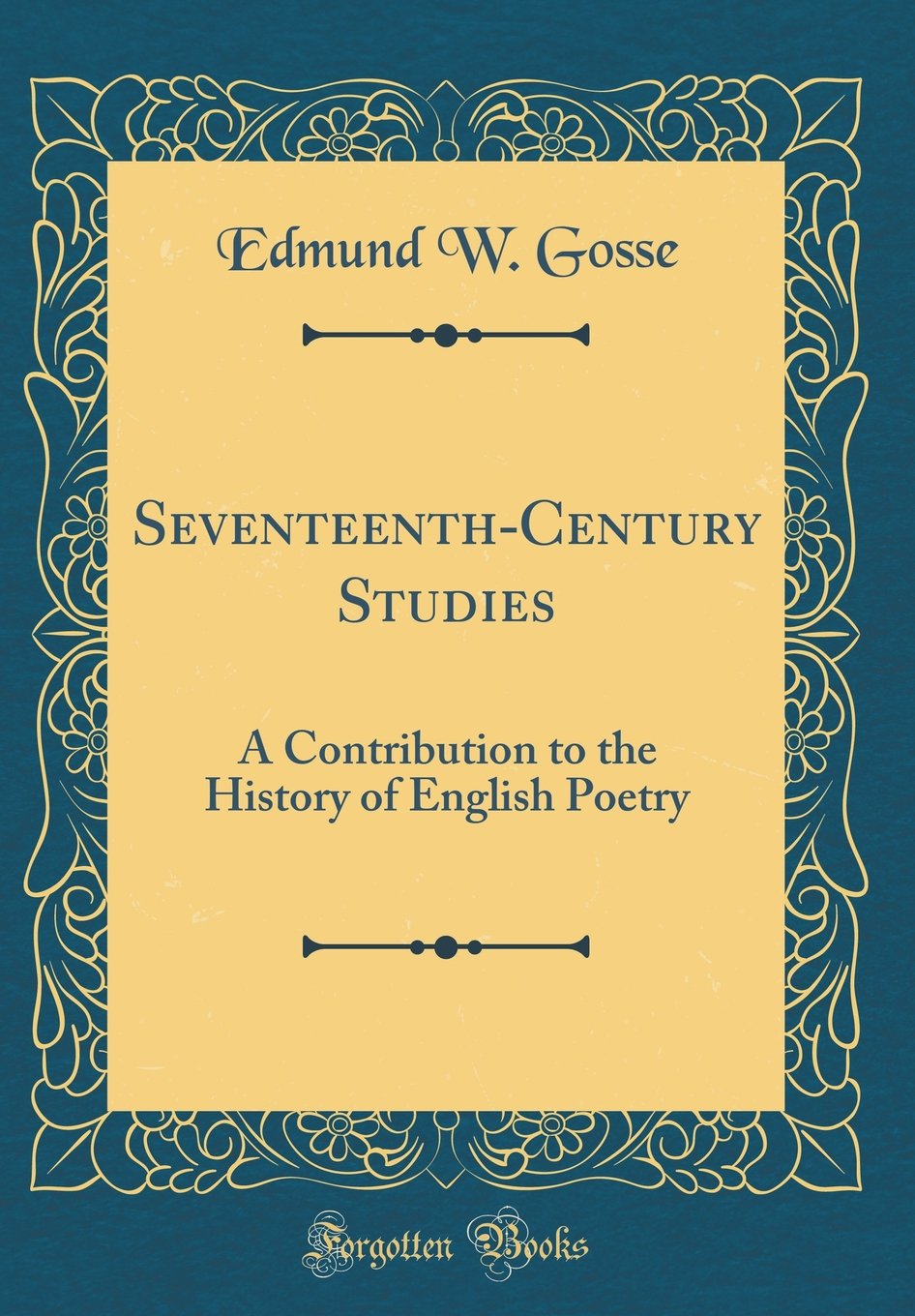 SeventeenthCentury Studies: A Contribution to the History of English Poetry (Classic Reprint)